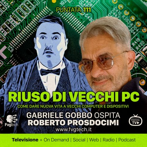 111 - Nuova vita a vecchi PC. Gabriele Gobbo con Roberto Prosdocimi