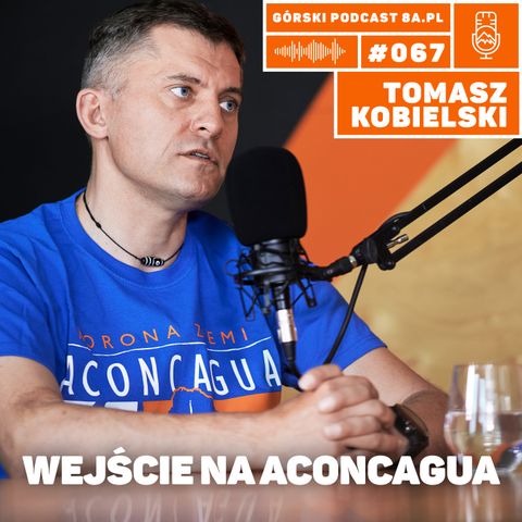 #067 8a.pl - Tomasz Kobielski. Jak wejść na Aconcagua?