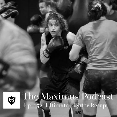 The Maximus Podcast Ep. 152 - Ultimate Fighter Recap