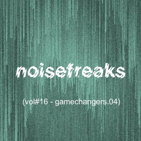 noisefreaks (vol#16 - gamechangers.04)