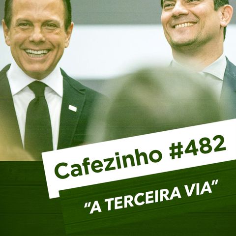 Cafezinho 482 - A Terceira Via