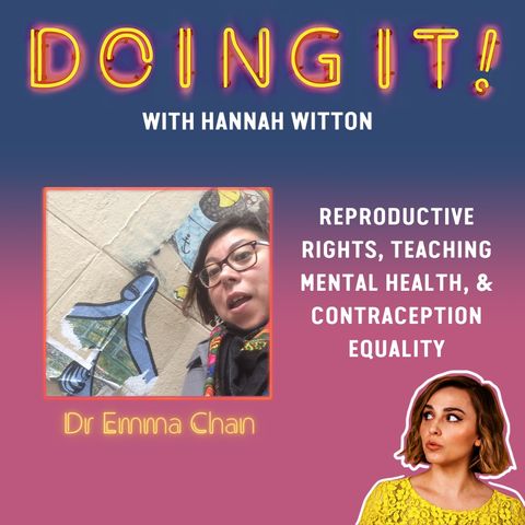 Reproductive Rights, Teaching Mental Health and Contraception Equality with with Dr Emma Chan