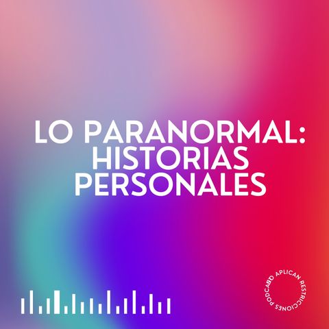 T1 Ep. 8 - Lo Paranormal: Historias Personales