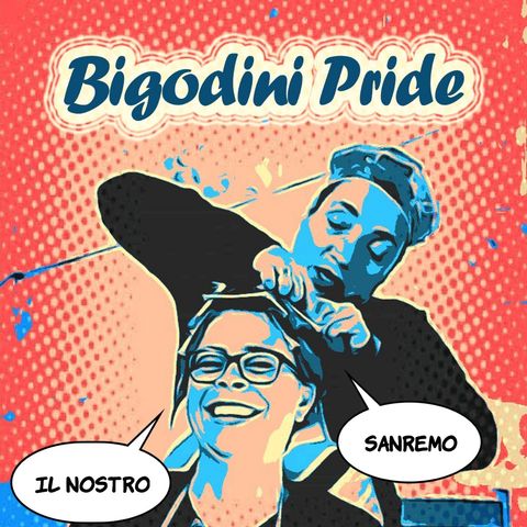 Bigodini Pride #16 - Il Nostro Sanremo