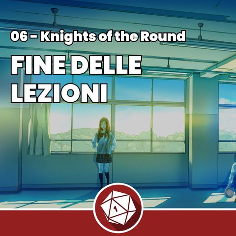 Fine delle lezioni - Knights of the Round 06