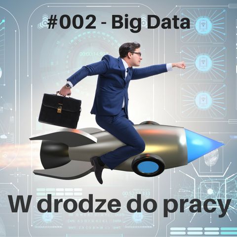 #002 - Big Data - czy trzeba bać się nowych technologii?