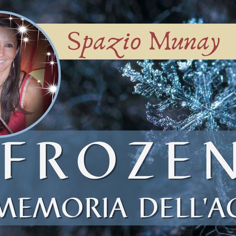 Spazio Munay - con Roberta Tomassini Frozen - La Memoria dell'Acqua Lettura esoterica di Frozen II - il Segreto di Arendelle | Live