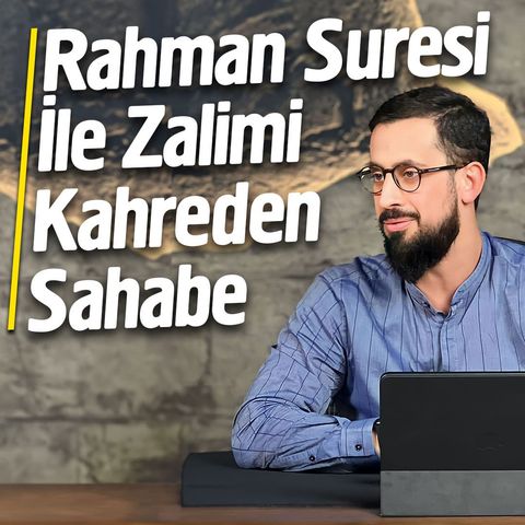 Rahman Suresi İle Zalimi Kahreden Sahabe - Hz. Abdullah İbni Mes'ud (ra) | Mehmet Yıldız
