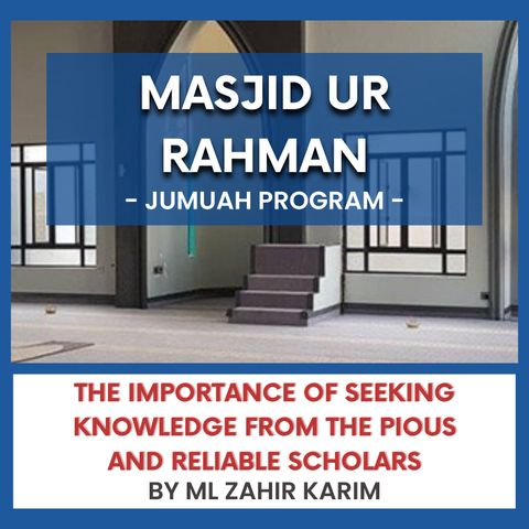 240705_The Importance of Seeking Knowledge from the Pious and Reliable Scholars by ML Zahir Karim