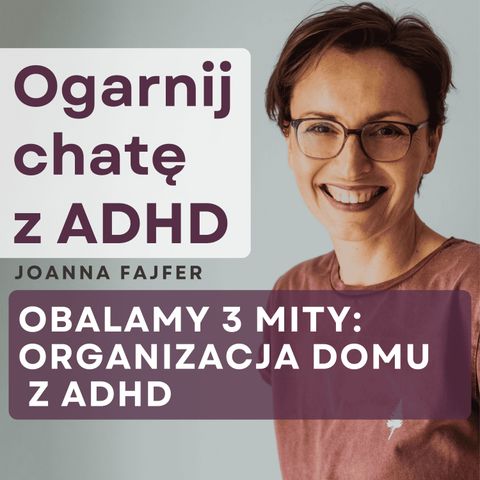 3 popularne mity o organizacji domu dla osób z ADHD