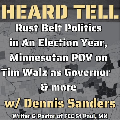 Rust Belt Politics in Election Year, Minnesotan POV on Tim Walz as Governor & more w/ Dennis Sanders