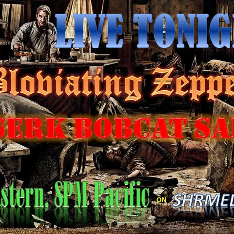 BZ's Berserk Bobcat Saloon Radio Show, Thursday, 4-18-19