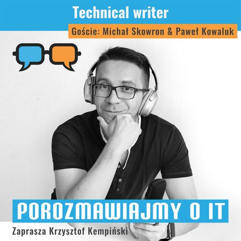 Technical writer. Goście: Michał Skowron, Paweł Kowaluk - POIT 114