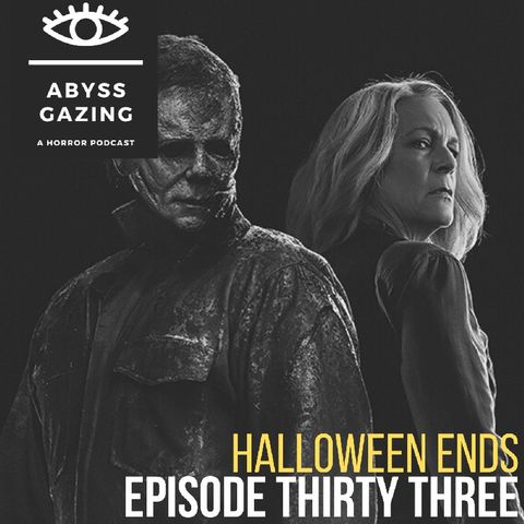 Halloween Ends (2022) | Abyss Gazing: A Horror Podcast #33