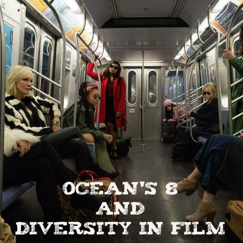 Ocean's 8, Toxic Fandom and the Battle for Diversity in Film
