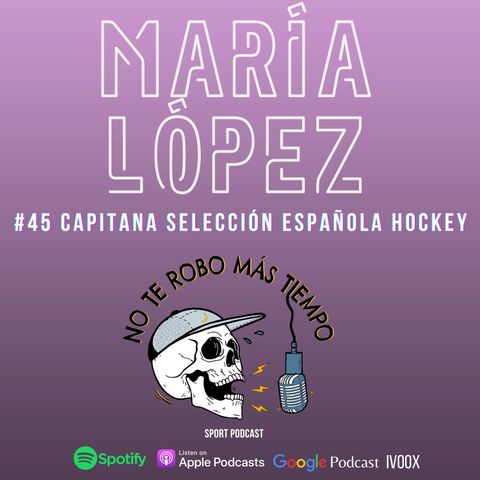 #45 María López: Capitana selección española Hockey