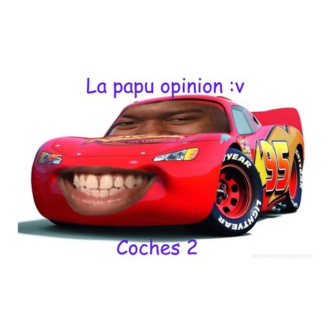 La Papu Opinión - Cars 2 y su impacto cultural 🚬 (Spoiler: no es tan buena como Cars 3)