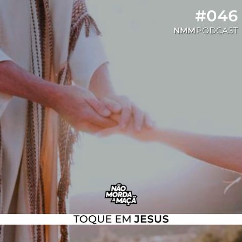 #46 - Toque em Jesus