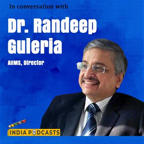 Dr.Randeep Guleria, Director AIIMS, Talks About COVID19 , Blackfungus & Vaccines On IndiaPodcasts