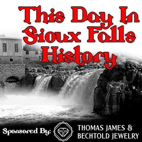 This Day In Sioux Falls History - May 09