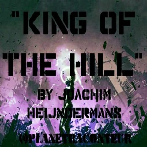 "King of The Hill" by Joachim Hejndermans - Planet Raconteur Podcast
