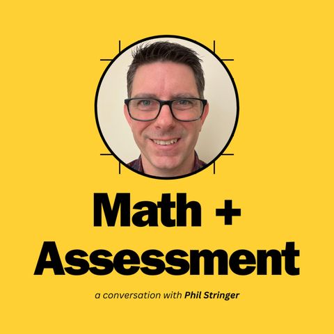 MATH, ASSESSMENT, and the SCIENCE of LEARNING: A Conversation with PHIL STRINGER