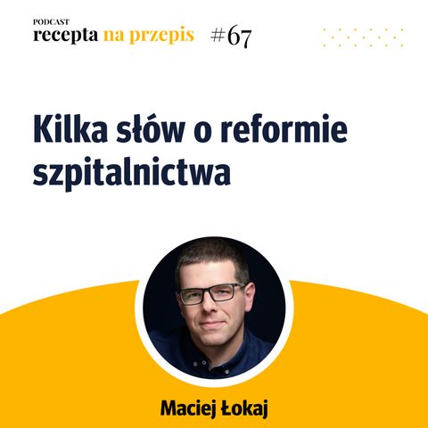 067 – Kilka słów o reformie szpitalnictwa