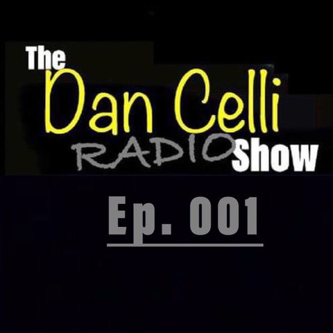 The Dan Celli Radio Show • #001