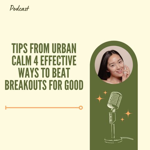 Tips from Urban Calm 4 Effective Ways to Beat Breakouts for Good