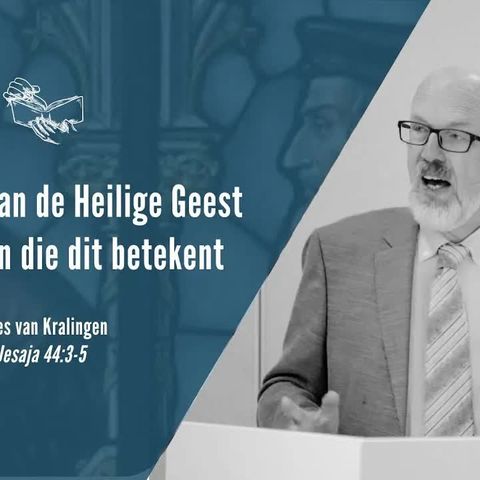 De belofte van de Heilige Geest en de zegen die dit betekent - Jesaja 44:3-5 (Kees van Kralingen)