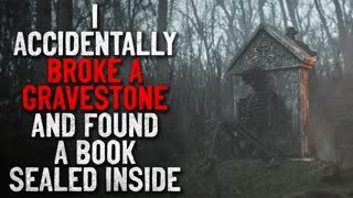 "I accidentally broke a gravestone, and found a book sealed inside" Creepypasta