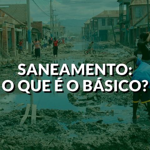 #64 - Saneamento - o que é o básico?