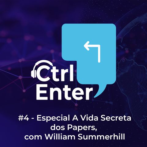 CTRL ENTER #04 | Especial A Vida Secreta dos Papers, com William Summerhill