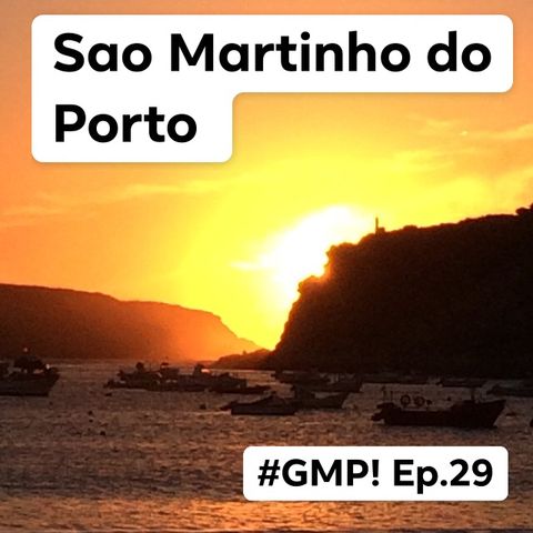 Sao Martinho do Porto - ‘The Good Morning Portugal!’ Podcast- Episode 30