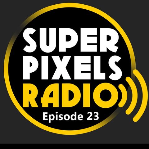 Super Pixels Radio 23 - Year In Review (1/2)