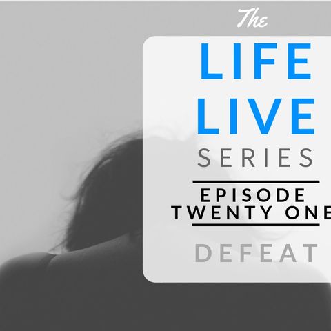 Life Live Episode 21 - Defeat | Suicide, Depression and Life Lessons