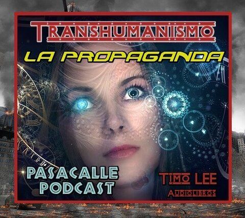 03 - Engaño Transhumanista - EP 03 - La Propaganda