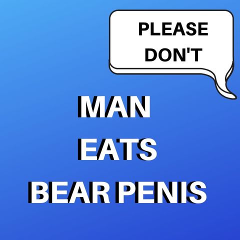 Man Eats Bear Penis