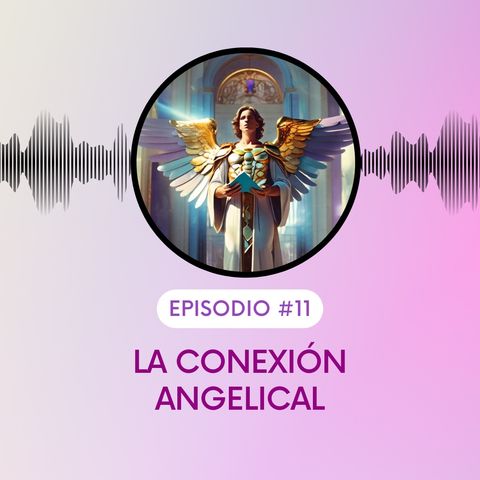 Conexión Angelical. Espiritualidad para mentes mentales. T5E11