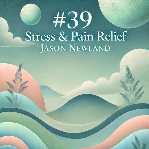 #39 A THIRD OF THE FEELING LEFT - Stress & Pain Relief (Jason Newland)