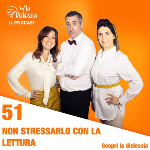 Scopri la dislessia Ep. 51: I 7 errori da evitare: non stressarlo con la lettura