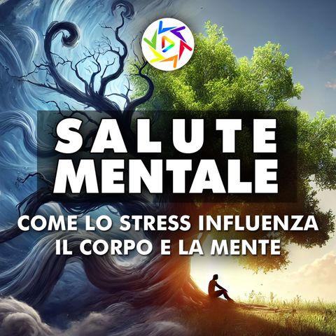 Salute Mentale: Come lo Stress Influenza il Corpo e la Mente!