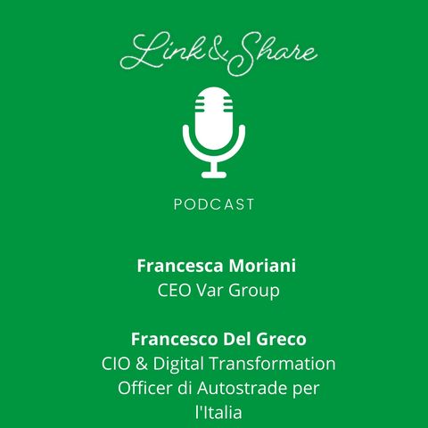 Link&Share con Francesco Del Greco - CIO & Digital Transformation Officer di Autostrade Per L'Italia