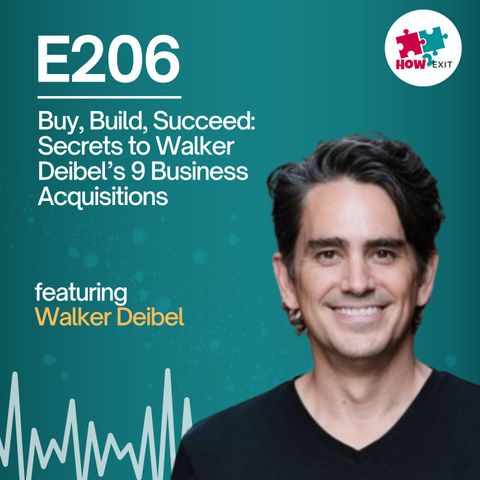 E206: Walker's Acquisition Advantage: Buy Smarter, Win Bigger with Proven Buy Then Build Strategy