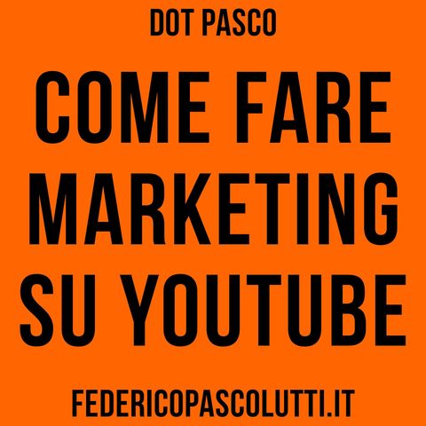Come fare marketing su YouTube - Dot Pasco