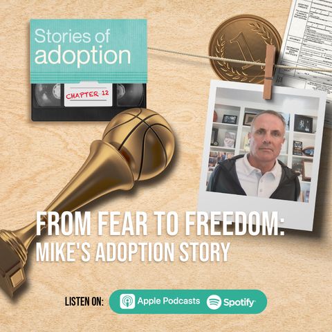 Ep 12. From Fear to Freedom: Mike's Adoption Story