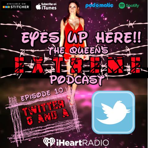 Eyes Up Here!! Episode 10: Twitter Q and A