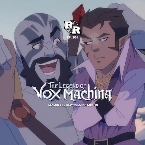 R&R 104: The Legend of Vox Machina S2 Review