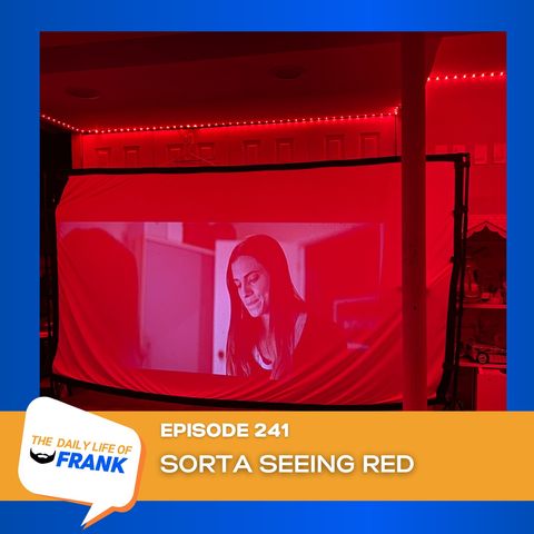Episode 241: Sorta Seeing Red