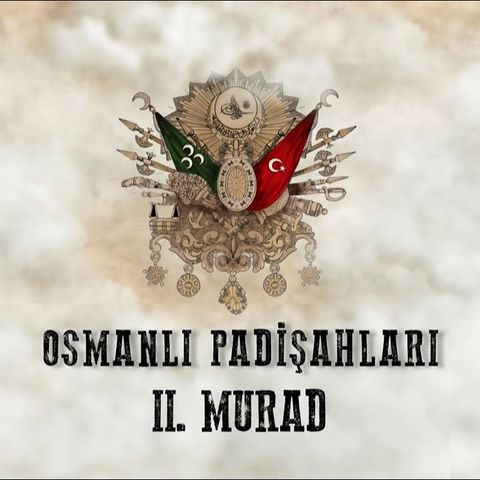 II. Murad - Osmanlı Padişahları 8. Bölüm